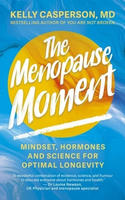 The Menopause Moment: Mindset, Hormones and Science for Optimal Longevity by Casperson, Kelly