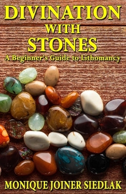 Divination with Stones: A Beginner's Guide to Lithomancy by Joiner Siedlak, Monique