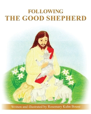 Following the Good Shepherd by Kuhn Bouse, Rosemary
