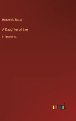 A Daughter of Eve: in large print by Balzac, Honoré de