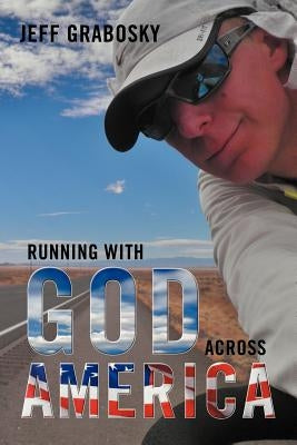 Running with God Across America by Grabosky, Jeff