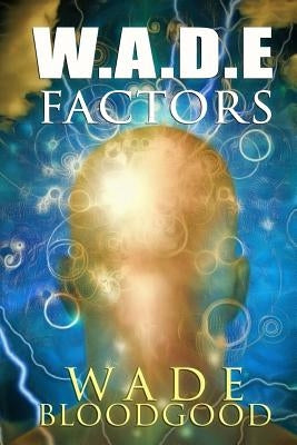 W.A.D.E. Factors by Bloodgood, Wade