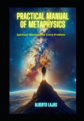 Practical Metaphysics Handbook: The book that is changing lives around the world by Lajas, Alberto