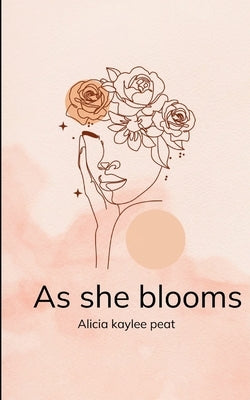 As she blooms by Peat, Alicia Kaylee