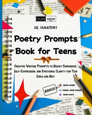 Poetry Prompts Book for Teens: Creative Writing Prompts to Boost Confidence, Self-Expression, and Emotional Clarity for Teen Girls and Boy by Fanatomy