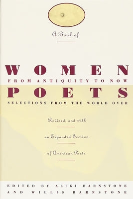 A Book of Women Poets from Antiquity to Now: Selections from the World Over by Barnstone, Aliki