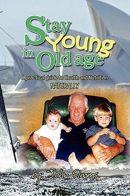 Stay Young in Old Age by Simms, John