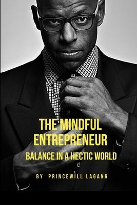 The Mindful Entrepreneur: Balance in a Hectic World by Lagang, Princewill