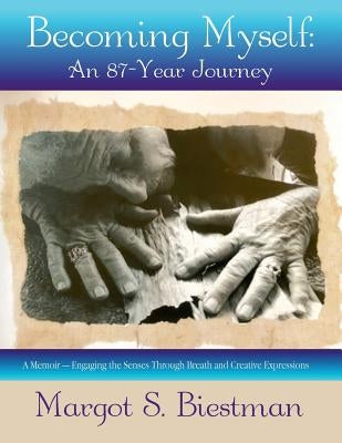 Becoming Myself: An 87-Year Journey by Biestman, Margot S.