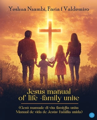 Jesus Manual Of Life -Family Unite (Gesù manuale di vita famiglia unita Manual de vida de Jesús: Familia unida) by Nzambi, Yeshua
