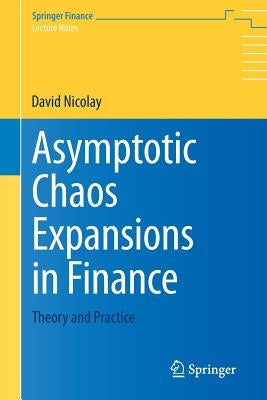 Asymptotic Chaos Expansions in Finance: Theory and Practice by Nicolay, David