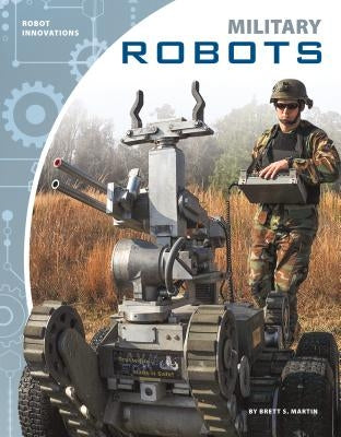 Military Robots by Martin, Brett S.