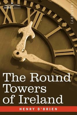 The Round Towers of Ireland or the Mysteries of Freemasonry by O'Brien, Henry