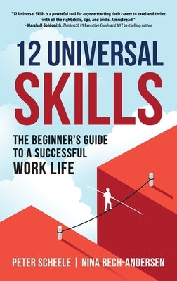 12 Universal Skills: The Beginner's Guide to a Successful Work Life by Scheele, Peter