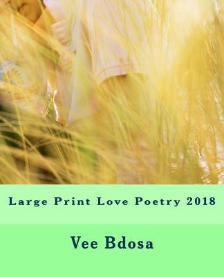 Large Print Love Poetry 2018 by Bdosa, Vee
