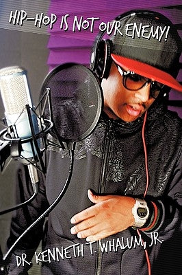 Hip Hop Is Not Our Enemy: From a Preacher Who Keeps It Real by Whalum, Kenneth T., Jr.
