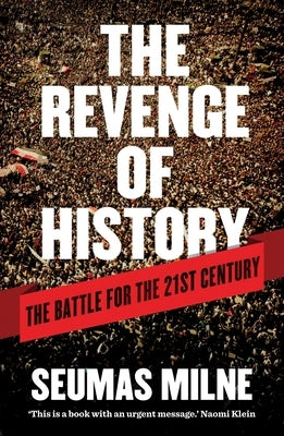 The Revenge of History: The Battle for the 21st Century by Milne, Seumas
