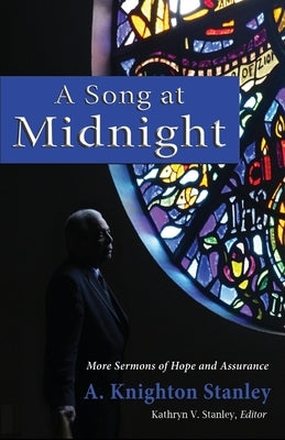 A Song at Midnight: More Sermons of Hope and Assurance by Stanley, A. Knighton