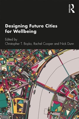 Designing Future Cities for Wellbeing by Boyko, Christopher T.