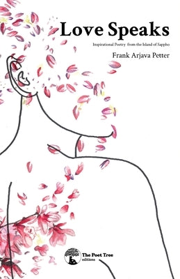 Love Speaks: Inspirational Poetry from the Island of Sappho by Petter, Frank Arjava