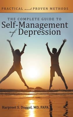 The Complete Guide to Self-Management of Depression: Practical and Proven Methods by Duggal Fapa, Harpreet S.