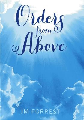 Orders from Above by Forrest, J. M.