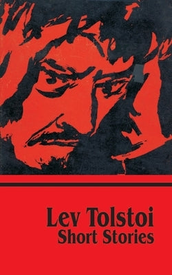 Short Stories by Tolstoy, Leo Nikolayevich