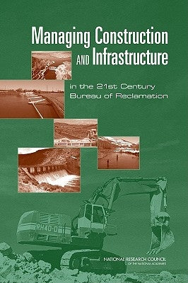 Managing Construction and Infrastructure in the 21st Century Bureau of Reclamation by National Research Council
