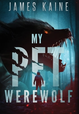 My Pet Werewolf by Kaine, James