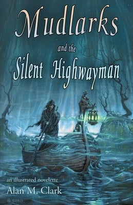 Mudlarks and the Silent Highwayman: an illustrated novelette by Clark, Alan M.