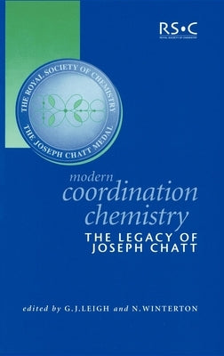Modern Coordination Chemistry: The Legacy of Joseph Chatt by Leigh, Jeff