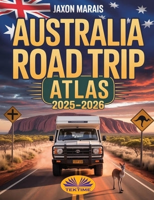 Australia Road Trip Atlas 2025-2026 by Jaxon Marais