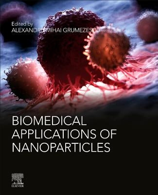 Biomedical Applications of Nanoparticles by Grumezescu, Alexandru Mihai