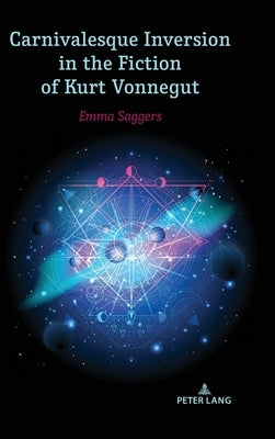 Carnivalesque Inversion in the Fiction of Kurt Vonnegut by Saggers, Emma