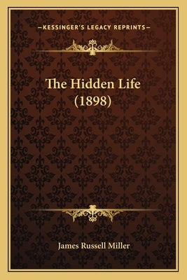 The Hidden Life (1898) by Miller, James Russell