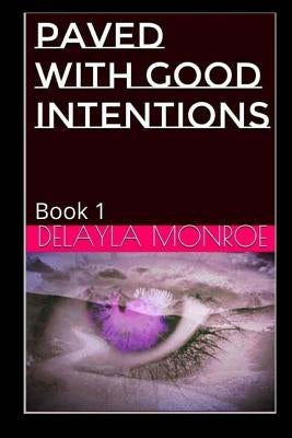 Paved With Good Intentions by Monroe, Delayla
