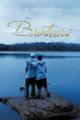 Brothers: Lost of Childhood by Johnston, E. B.
