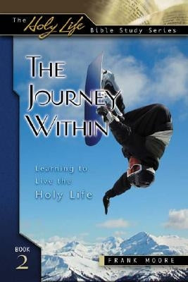 Journey Within: Learning to Live the Holy Life by Moore, Frank