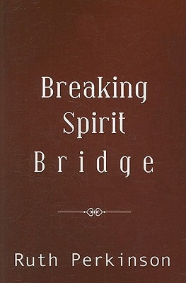 Breaking Spirit Bridge by Perkinson, Ruth