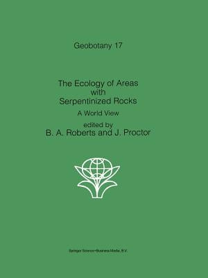 The Ecology of Areas with Serpentinized Rocks: A World View by Roberts, B. a.
