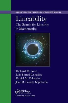 Lineability: The Search for Linearity in Mathematics by Aron, Richard M.