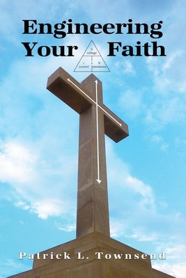 Engineering Your Faith by Townsend, Patrick L.