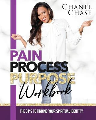 Pain Process Purpose Workbook: The 3 Ps To Finding Your Spiritual Identity by LLC, Solex Enterprises
