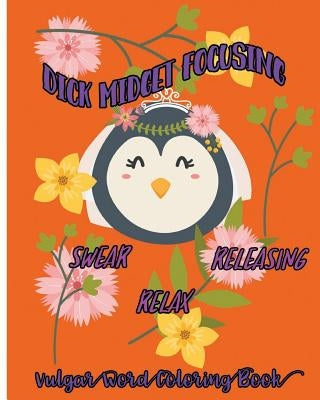 Dick Midget Focusing: Swear, Releasing, Relax: Vulgar Word Coloring Book by D. Seventh, Thornton