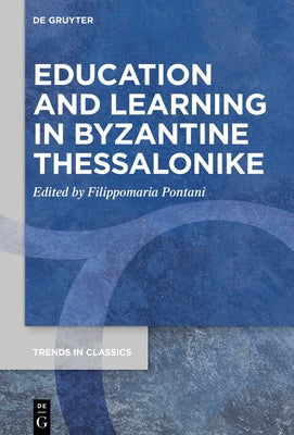 Education and Learning in Byzantine Thessalonike by Pontani, Filippomaria