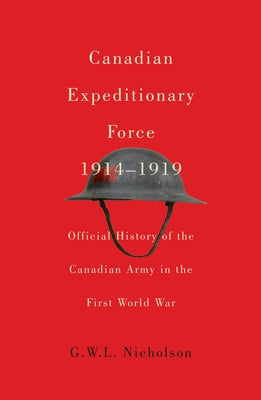 Canadian Expeditionary Force, 1914-1919: Official History of the Canadian Army in the First World Warvolume 235 by Nicholson, G. W. L.