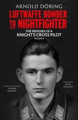 Luftwaffe Bomber to Nightfighter: Volume II: The Memoirs of a Knight's Cross Pilot by Doring, Arnold