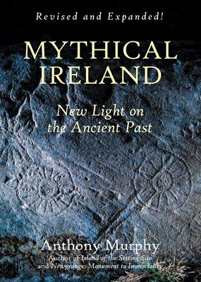 Mythical Ireland: New Light on the Ancient Past by Murphy, Anthony