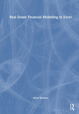 Real Estate Financial Modelling in Excel by Wiedner, Maria