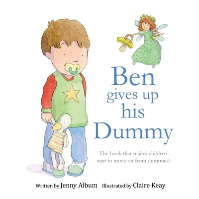 Ben Gives Up His Dummy: The book that makes children want to move on from dummies! by Album, Jenny
